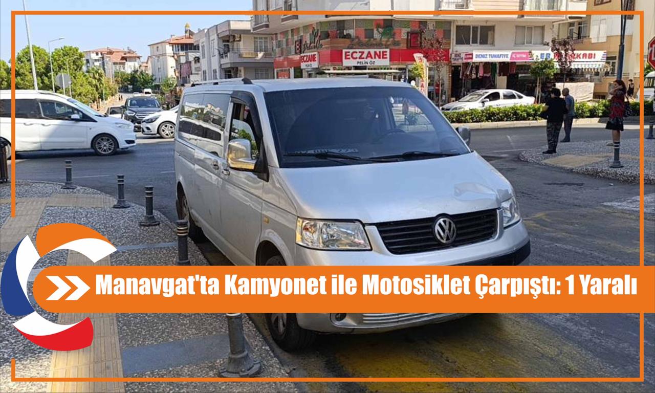 Manavgat'ta Kamyonet ile Motosiklet Çarpıştı: 1 Yaralı