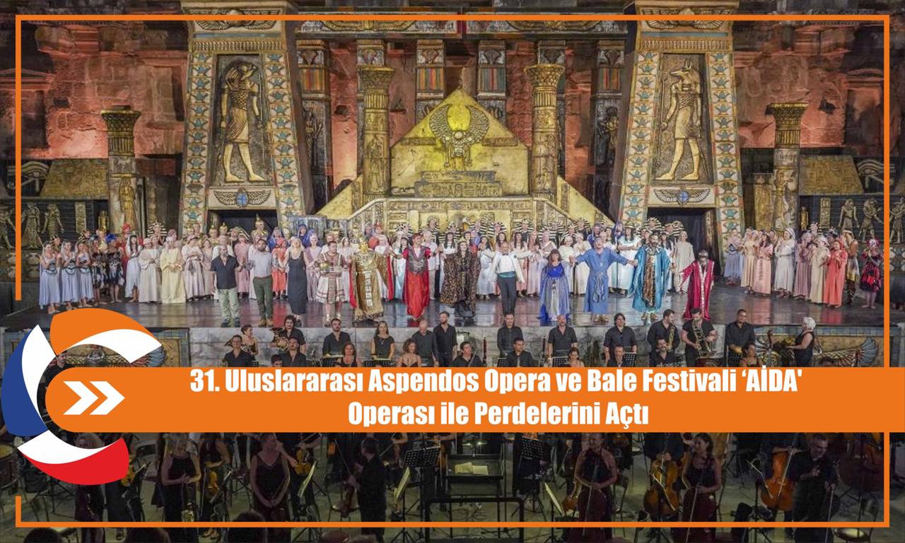 31. Uluslararası Aspendos Opera ve Bale Festivali ‘AİDA' Operası ile Perdelerini Açtı