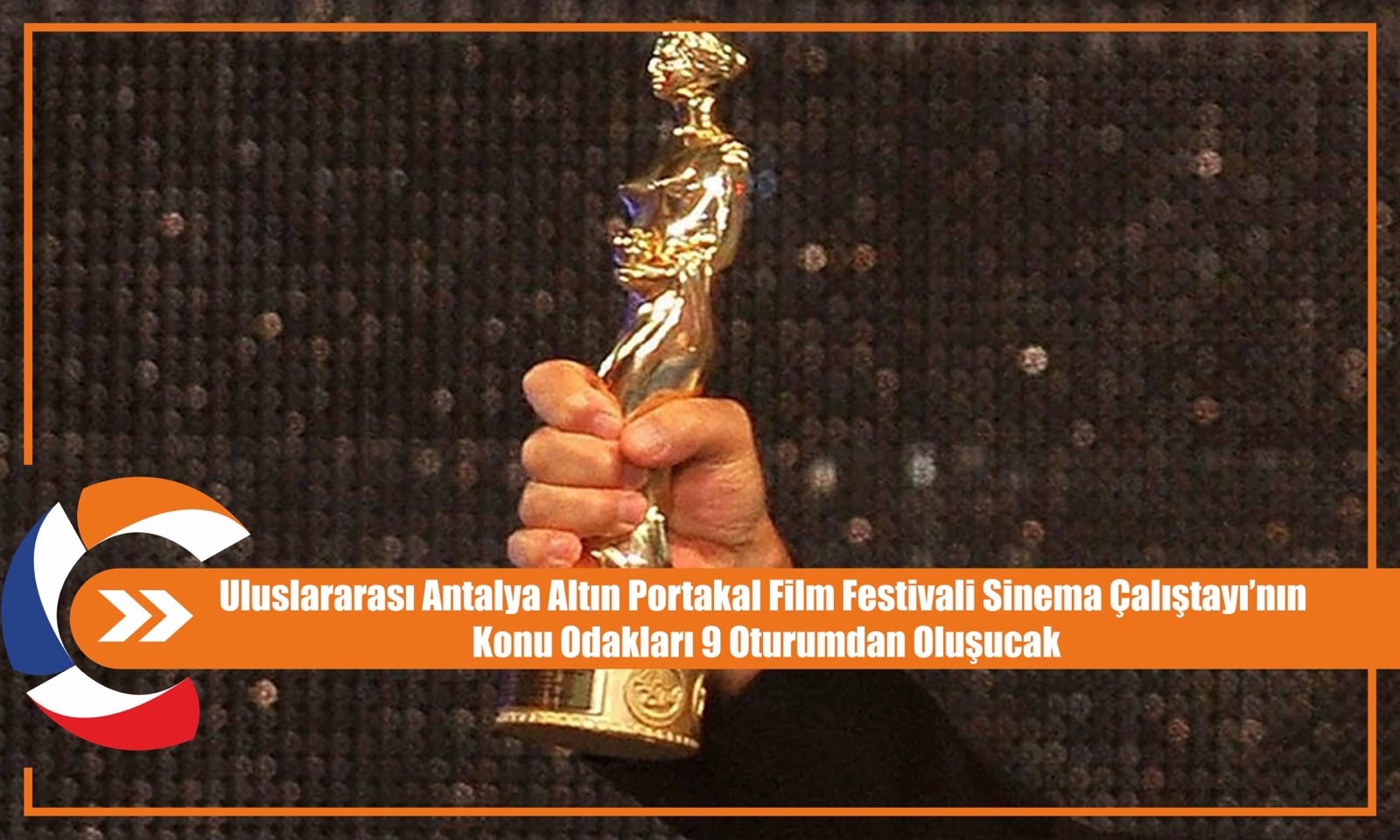 Uluslararası Antalya Altın Portakal Film Festivali Sinema Çalıştayı’nın Konu Odakları 9 Oturumdan Oluşucak