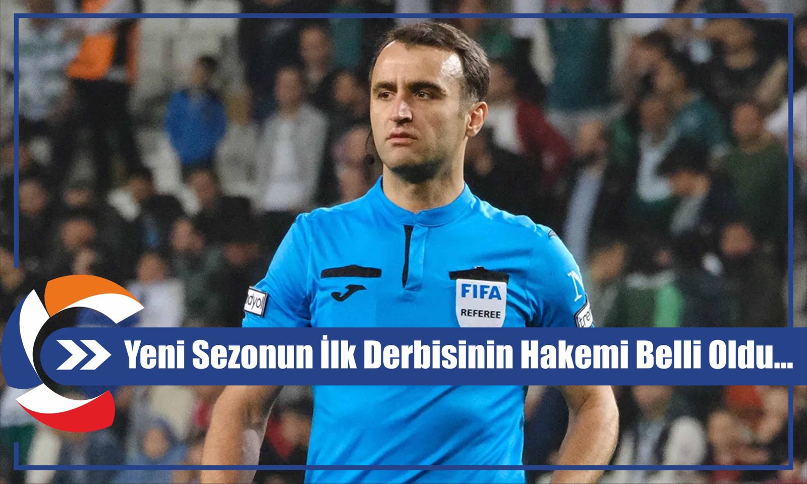 Yeni Sezonun İlk Derbisinin Hakemi Belli Oldu...