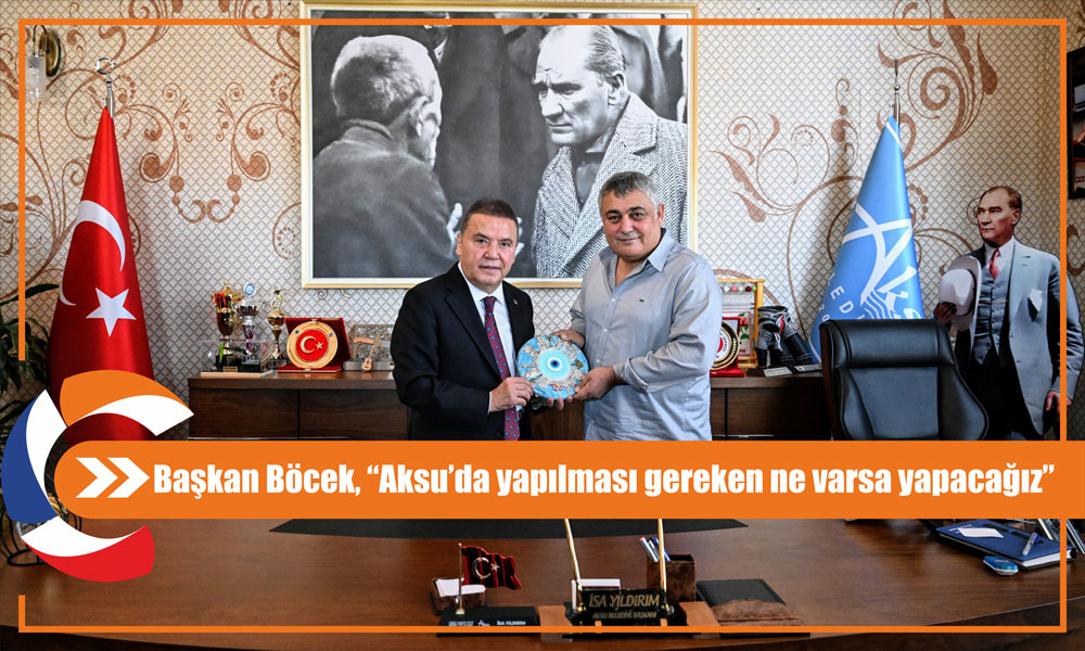 Başkan Böcek, “Aksu’da yapılması gereken ne varsa yapacağız”