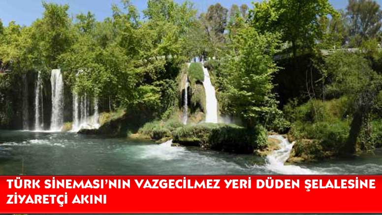 YEŞİLÇAMIN  VAZGECİLMEZ YERİ DÜDEN ŞELALESİNE ZİYARETÇİ AKINI