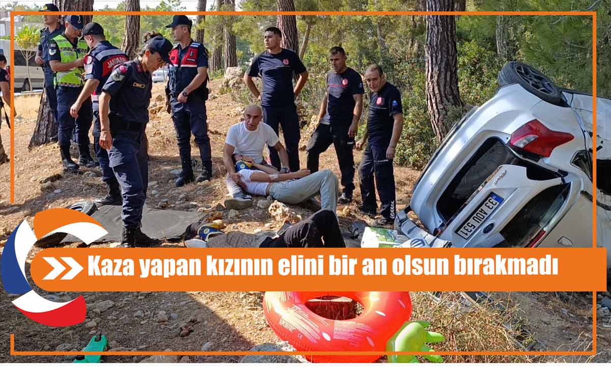 Antalyanın Manavgat ilçesinde Kaza yapan kızının elini bir an olsun bırakmadı