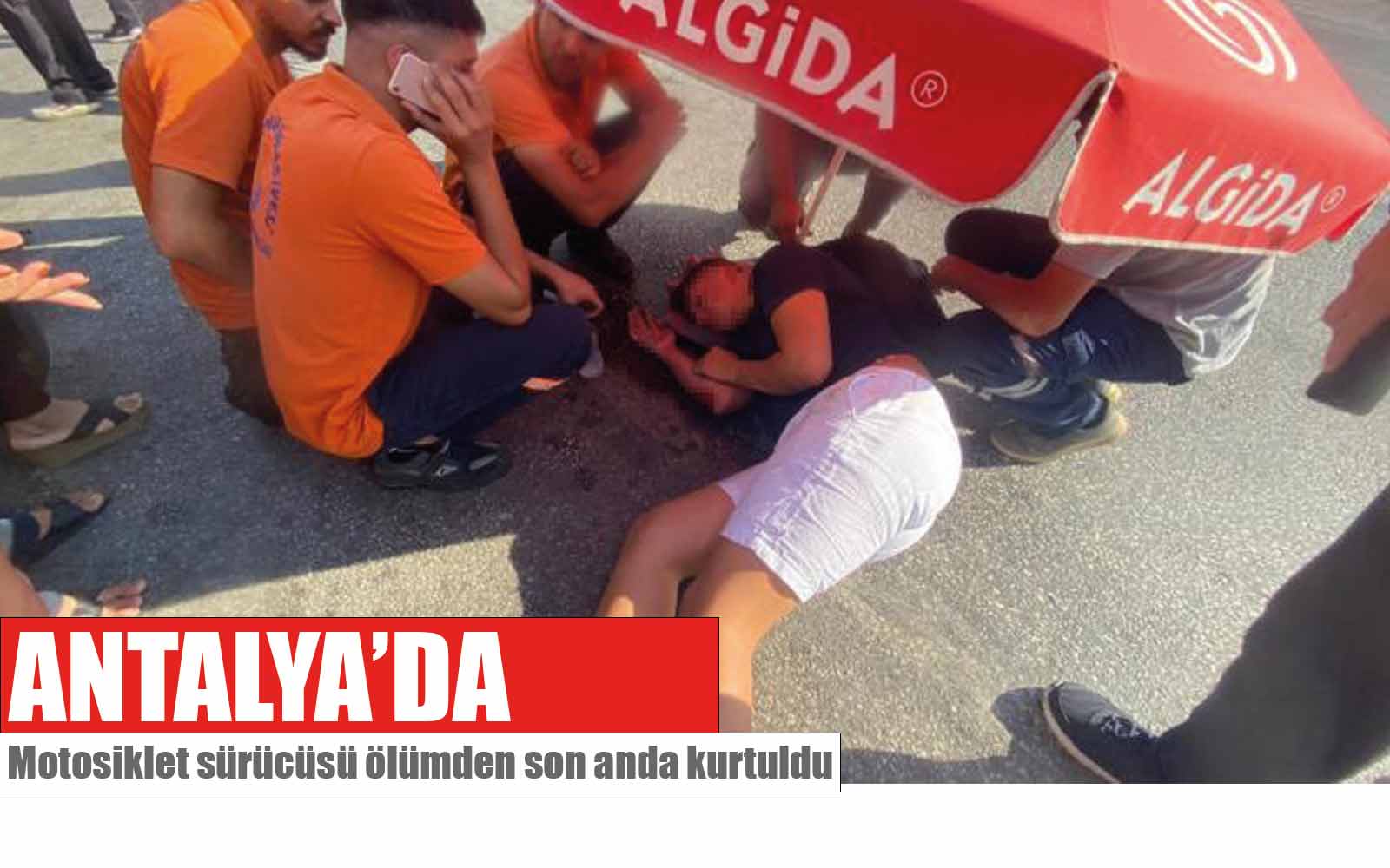 Antalyada Motosiklet sürücüsü ölümden son anda  kurtuldu