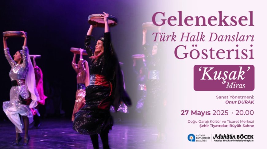Antalya'da “Kuşak” Gösterisine Davet: Anadolu’yu Sahneye Taşıyoruz