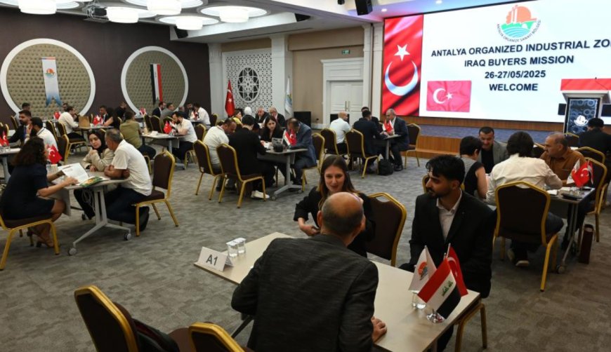 Antalya OSB, Irak Pazarıyla Buluştu: Yüz Yüze Görüşmeler Gerçekleştirildi