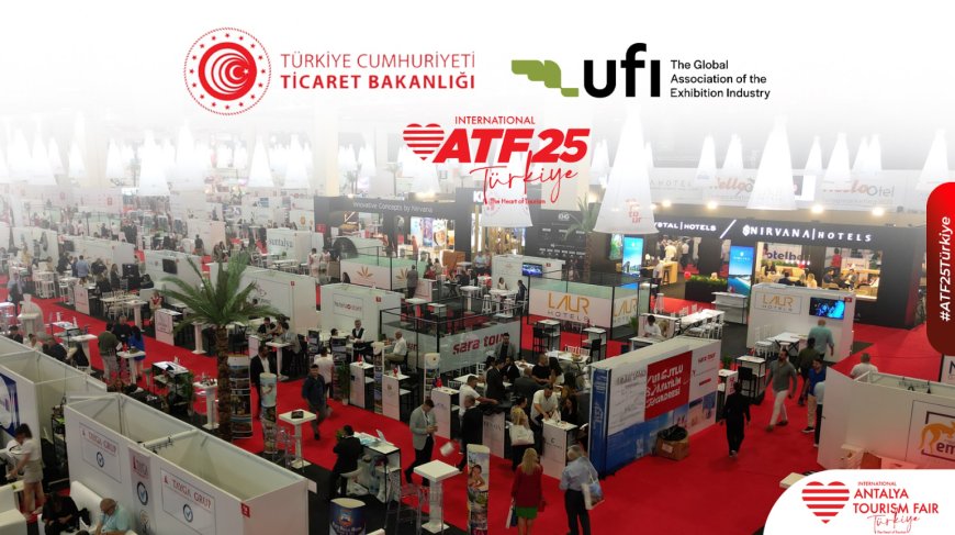 Antalya Turizm Fuarı (ATF), Bakanlık Desteği ve UFI Üyeliğiyle Küresel Arenaya Yükseliyor