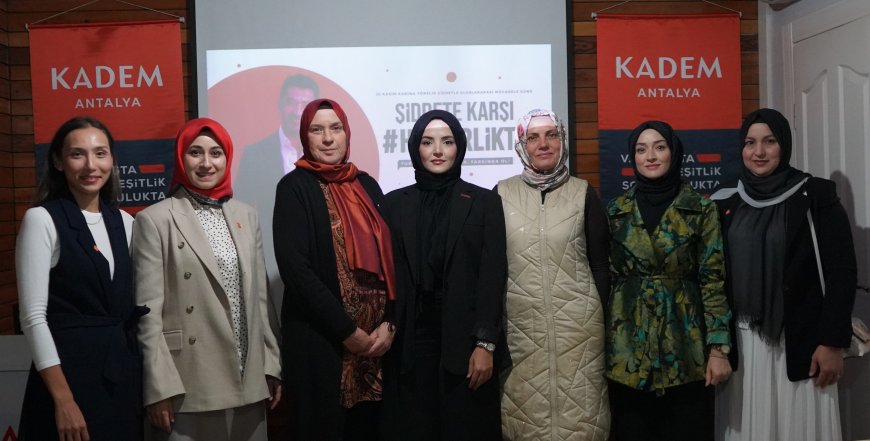 KADEM Antalya Temsilciliği'nden Güçlü Mesaj: Şiddetin En Ağır Biçimine Dikkat Çekiliyor