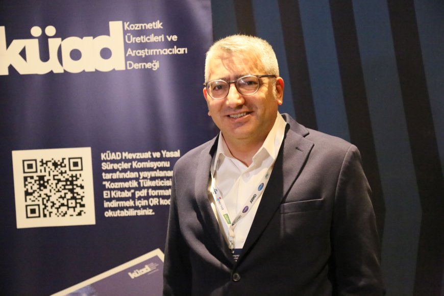 KÜAD Başkanı Kahrıman: "Kozmetikte En Büyük Sorun Sahte ve Merdiven Altı Ürünler"