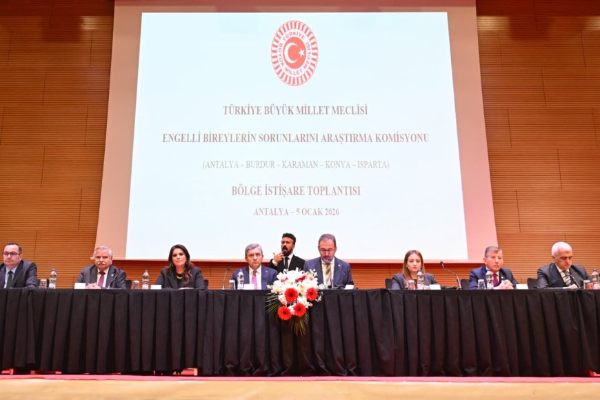 TBMM Komisyonu Antalya’da Toplandı: Engelli Hakları İçin Uygulanabilir Rehber Geliyor