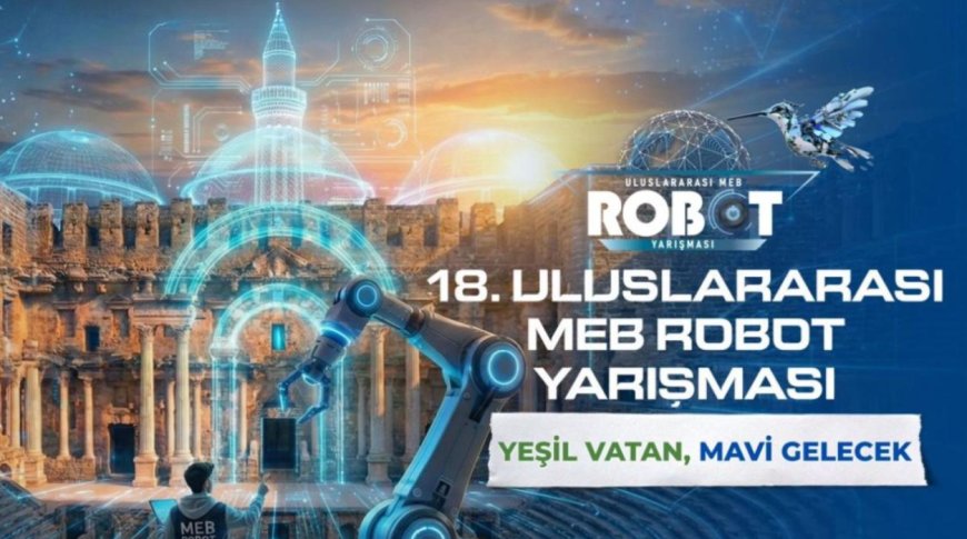 Teknoloji ve Doğa Buluşuyor: 18. Uluslararası MEB Robot Yarışması Antalya’da.