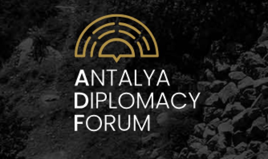 Antalya, Dünya Diplomasisine Beşinci Kez Ev Sahipliği Yapacak: ADF 2026 İçin Geri Sayım Başladı