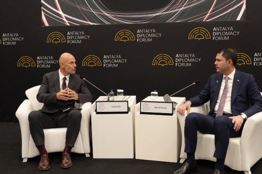 Bakan Murat Kurum: "Antalya Deklarasyonu ile İklim Eylemini Güçlendireceğiz"