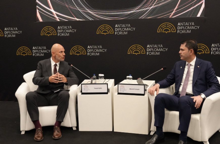 Bakan Murat Kurum: "Antalya Deklarasyonu ile İklim Eylemini Güçlendireceğiz"