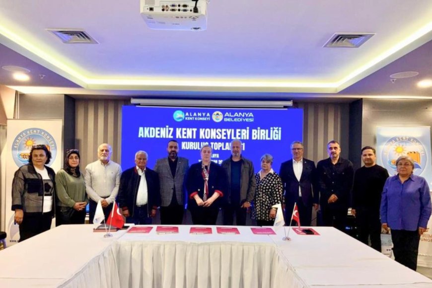 Akdeniz Kent Konseyleri Birliği Kuruldu: Alanya Dönem Başkanı Seçildi