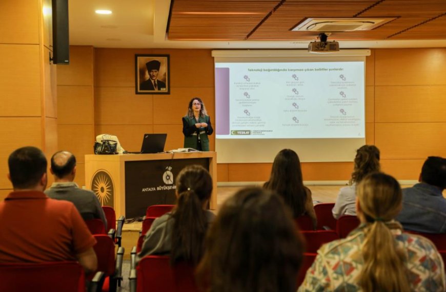 Antalya Büyükşehir’den Personeline "Dijital Detoks" Eğitimi