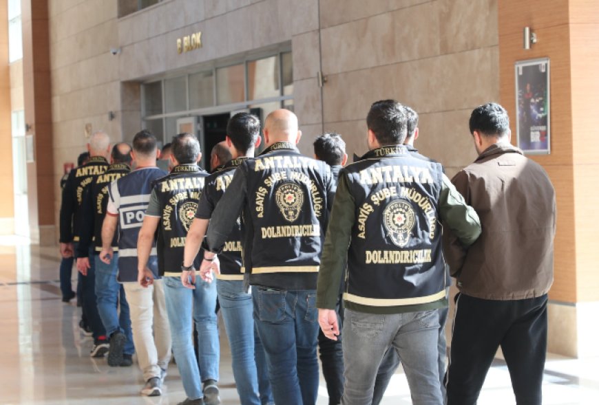 ANTALYA MERKEZLİ 8 İLDE DOLANDIRICILIK OPERASYONU: 14 TUTUKLU