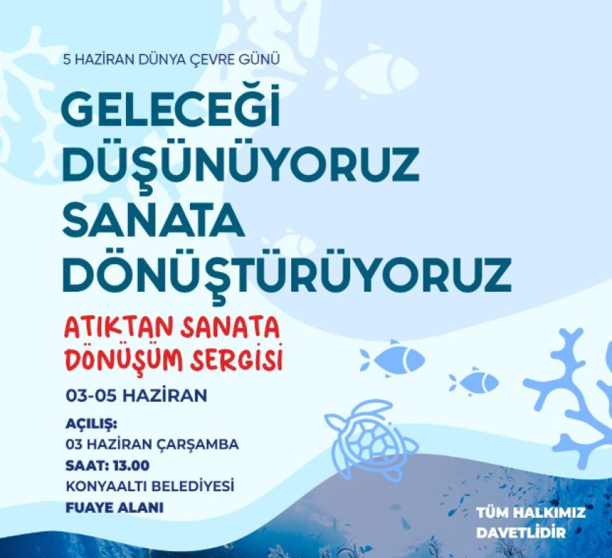Konyaaltı Belediyesi'nde "Atıktan Sanata Dönüşüm" Sergisi Açılıyor