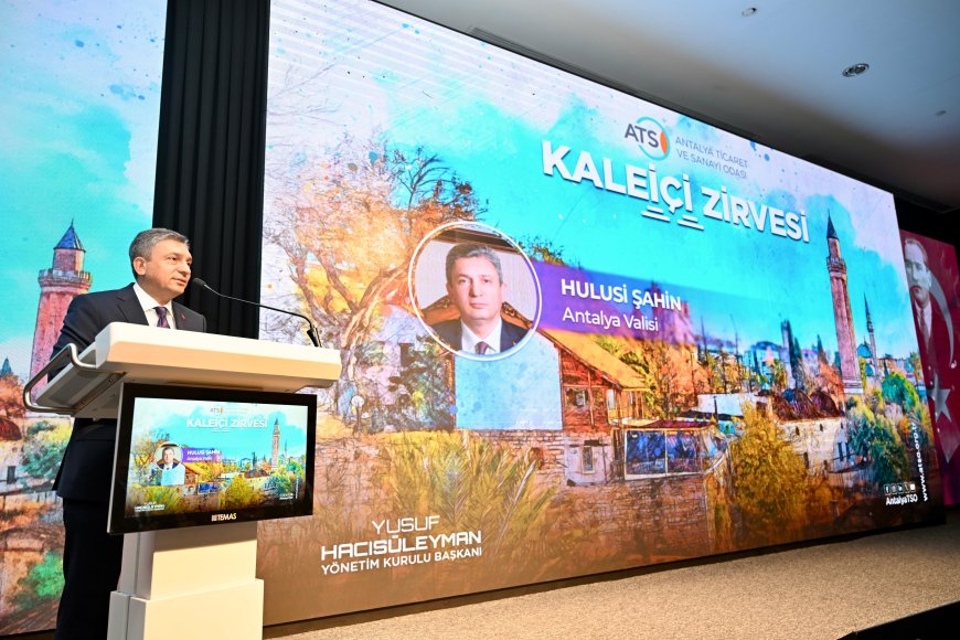 Vali Şahin: Kaleiçi, Antalya’nın Çok Özel Bir Mücevheridir
