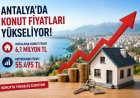 Antalya’da Konut Fiyatları 6,1 Milyon TL’ye Ulaştı: Metrekare Fiyatı 55 Bin 495 TL