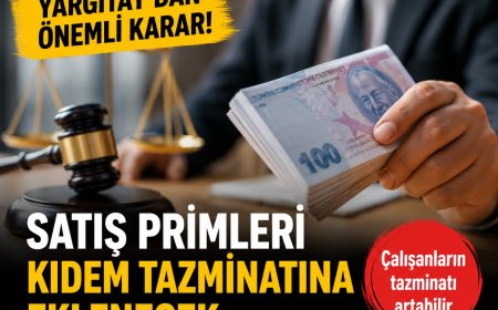Yargıtay’dan Çalışanları İlgilendiren Karar: Satış Primleri Kıdem Tazminatına Eklenecek