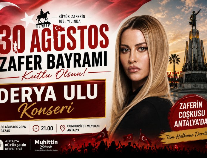 Büyükşehir Belediyesi Büyük Zafer’i Coşkuyla Kutlayacak: Antalya’da Derya Uluğ Konseri