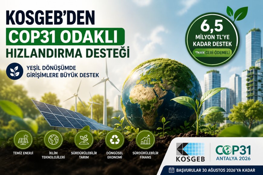 KOSGEB’den COP31 Odaklı Hızlandırma Desteği: Girişimlere 6,5 Milyon TL’ye Kadar Destek
