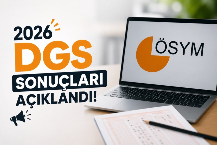 2026 DGS Sonuçları Açıklandı! ÖSYM DGS Puan ve Başarı Sıralamasını Erişime Açtı