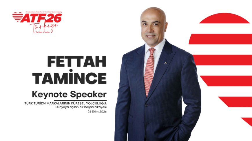 Fettah Tamince, ATF26 Türkiye’nin Keynote Speaker’ı Olacak