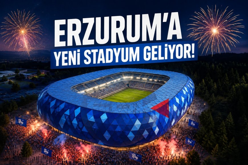 Erzurum’a 20 Bin Kişilik Yeni Stadyum Geliyor: İhale Tamamlandı