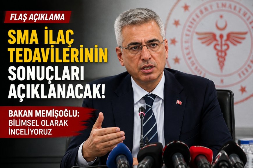 Sağlık Bakanı Memişoğlu’ndan SMA Açıklaması: İlaç Tedavilerinin Sonuçları Bilimsel Olarak İnceleniyor
