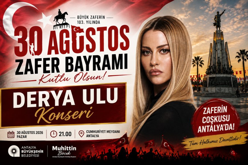 Büyükşehir Belediyesi Büyük Zafer’i Coşkuyla Kutlayacak: Antalya’da Derya Uluğ Konseri