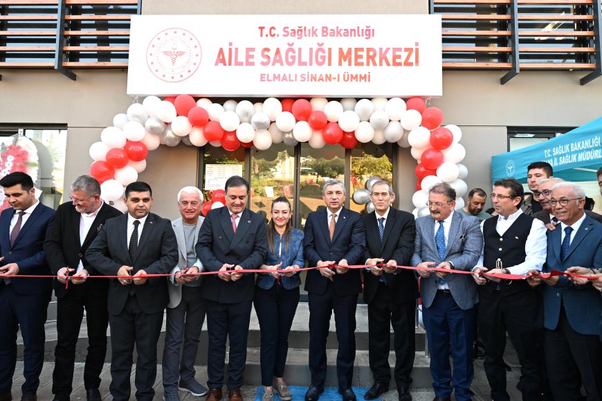 Elmalı’ya yeni sağlık yatırımı: Aile Sağlığı Merkezi ve KETEM hizmete açıldı