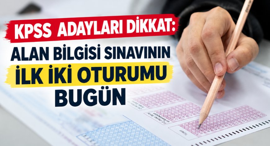 KPSS Adayları Dikkat: Alan Bilgisi Sınavının İlk İki Oturumu Bugün
