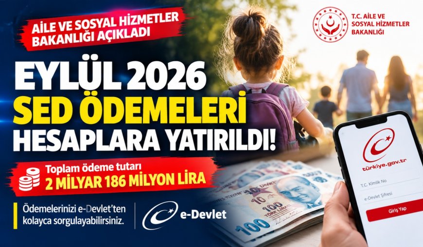 Eylül 2026 SED ödemeleri hesaplara yatırıldı: 2 milyar 186 milyon lira destek