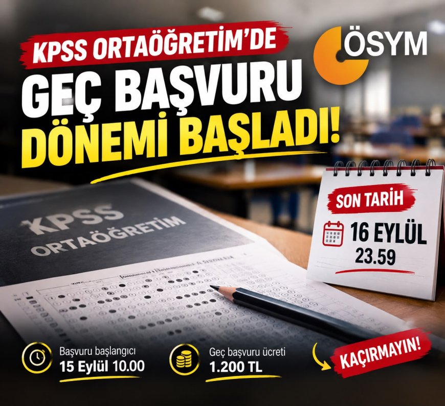 2026 KPSS Ortaöğretim geç başvurusu başladı: Son gün 16 Eylül, ücret 1.200 TL