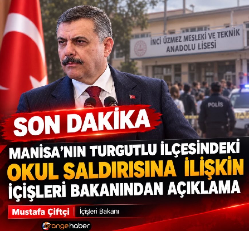 İçişleri Bakanı Çiftçi’den Turgutlu’daki okul saldırısına ilişkin açıklama