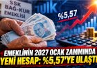 Emeklinin 2027 Ocak zammında yeni hesap: 3 aylık oran yüzde 5,57’ye ulaştı