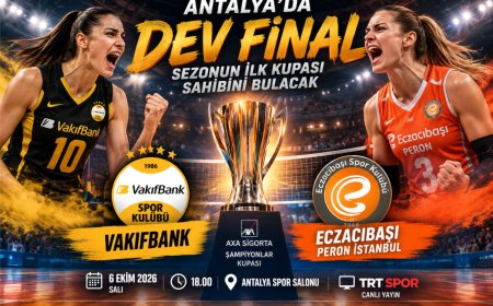 Antalya’da dev final: VakıfBank ile Eczacıbaşı sezonun ilk kupası için sahaya çıkıyor
