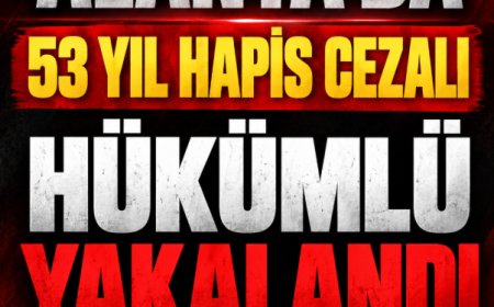 Alanya'da insan ticareti suçundan 53 yıl hapis cezası bulunan hükümlü yakalandı