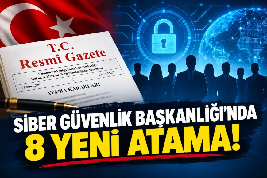 Siber Güvenlik Başkanlığı’nda Yeni Atamalar: 8 İsim Göreve Getirildi