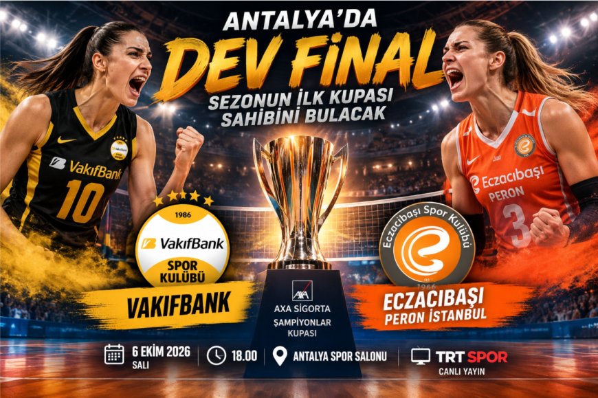 Antalya’da dev final: VakıfBank ile Eczacıbaşı sezonun ilk kupası için sahaya çıkıyor