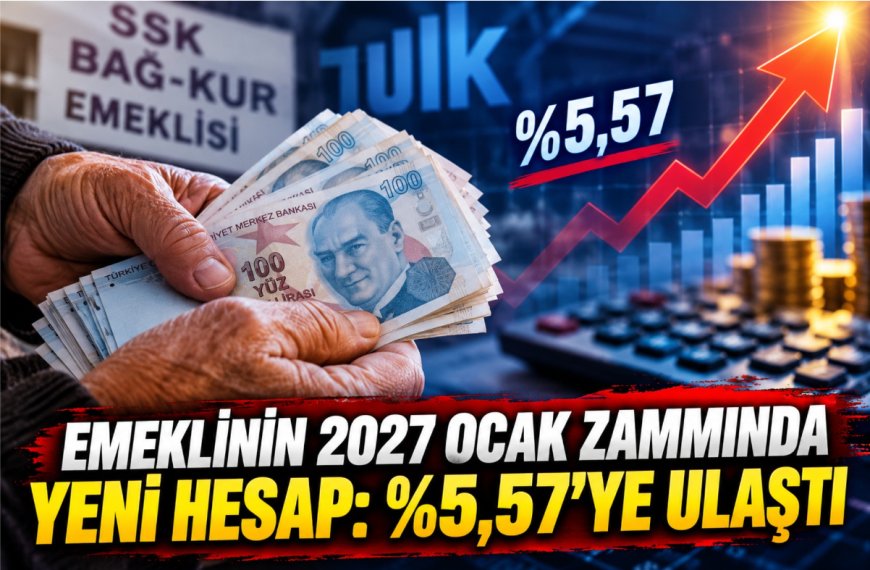 Emeklinin 2027 Ocak zammında yeni hesap: 3 aylık oran yüzde 5,57’ye ulaştı