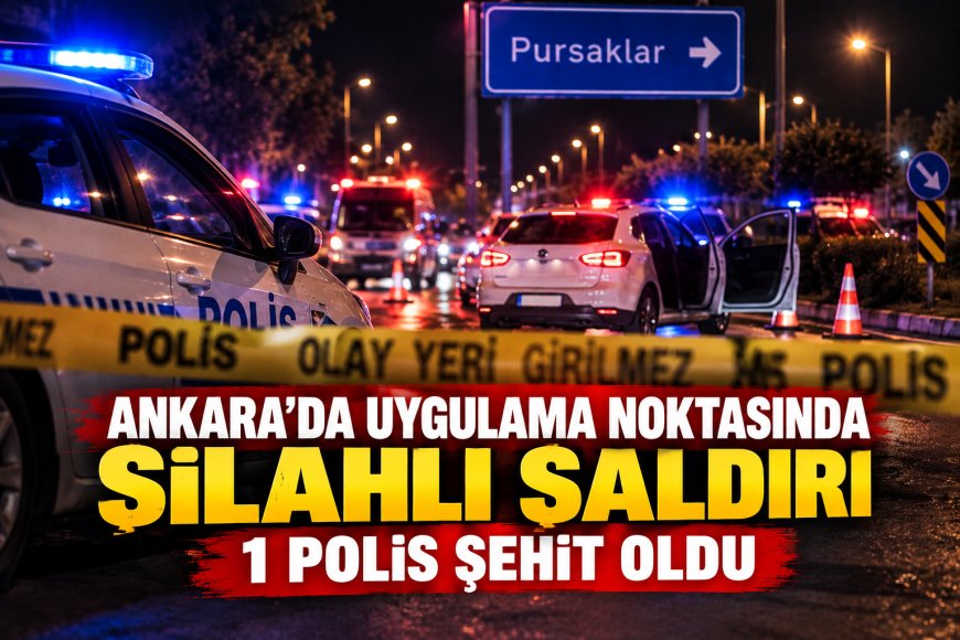 Ankara’da uygulama noktasında polise silahlı saldırı: Ahmet Türkoğlu şehit oldu