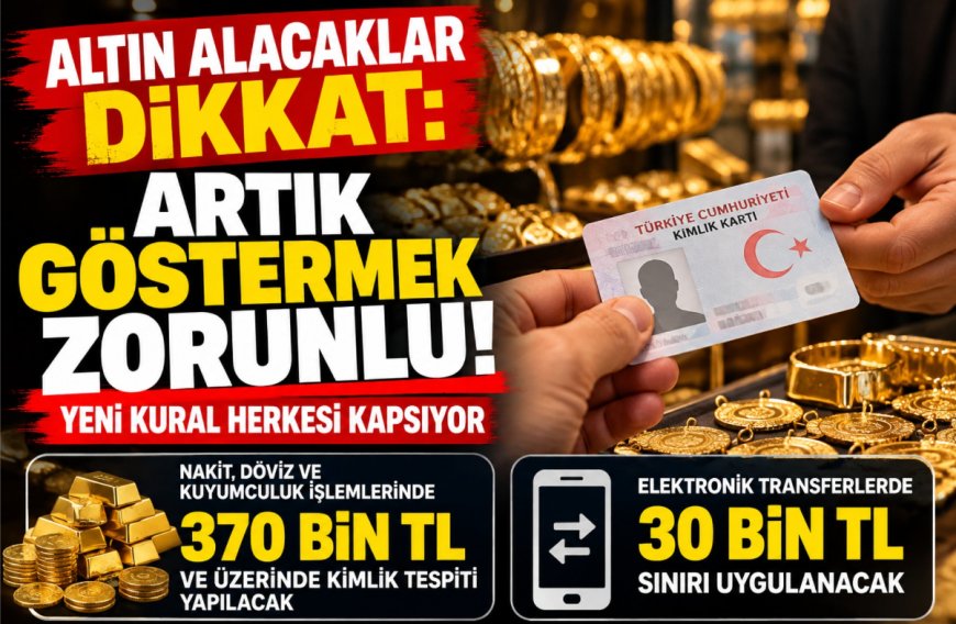 Altın ve döviz işlemlerinde yeni dönem: Kimlik gösterme sınırı 370 bin TL oldu
