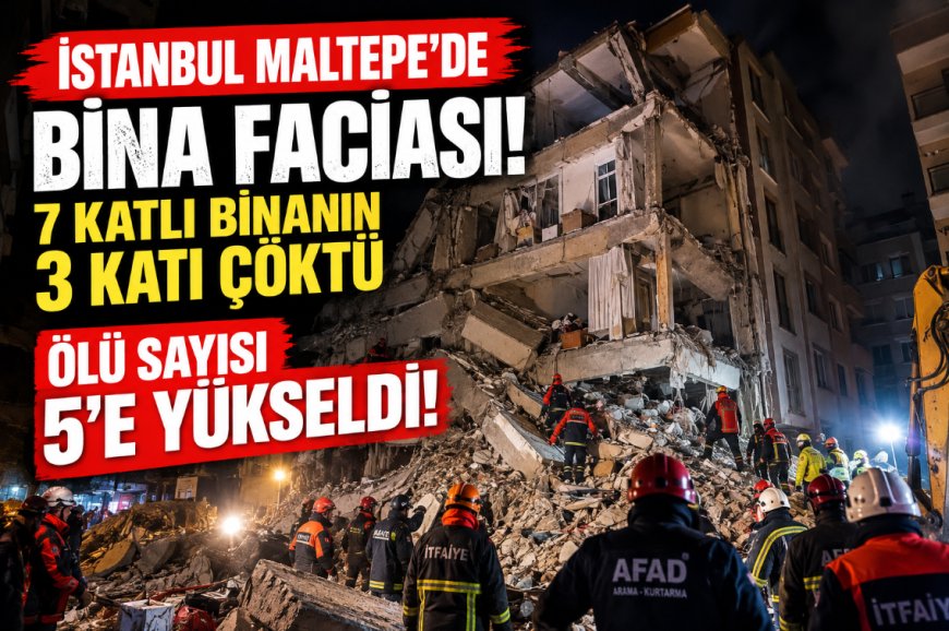 İstanbul Maltepe’de bina faciası: 5 kişi hayatını kaybetti, 55 kişi tahliye edildi