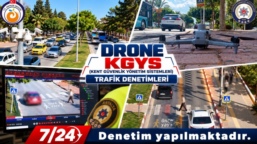 Antalya’da trafik ihlallerine drone ve KGYS takibi: Denetimler 7 gün 24 saat sürecek