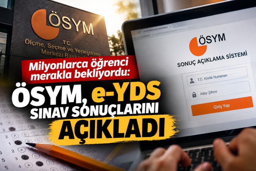 ÖSYM e-YDS 2026/10 İngilizce sınav sonuçlarını açıkladı: Sonuçlar nasıl sorgulanır?