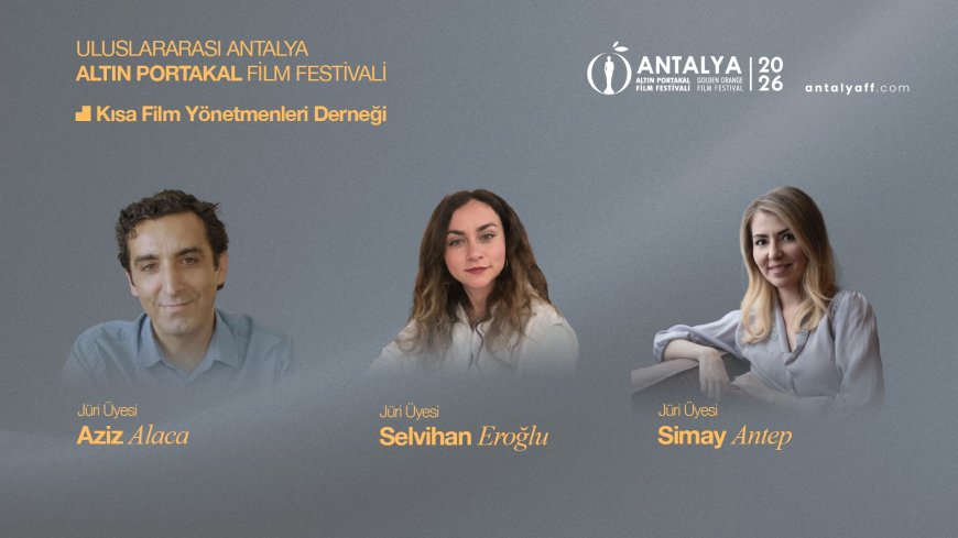 Antalya Altın Portakal Film Festivali'nde jüri üyeleri belli oldu! En iyi yönetmenleri onlar seçecek