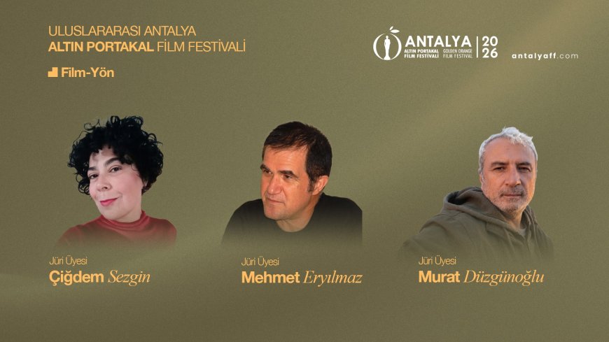 Antalya Altın Portakal Film Festivali'nde jüri üyeleri belli oldu! En iyi yönetmenleri onlar seçecek